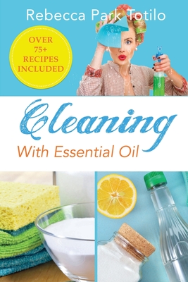 Cleaning With Essential Oil - Totilo, Rebecca Park