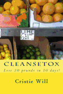 Cleansetox: Lose 20 Pounds in 10 Days!