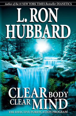 Clear Body, Clear Mind: The Effective Purification Program - Hubbard, L Ron