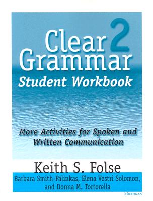 Clear Grammar 2 Student Workbook: More Activities for Spoken and Written Communication - Folse, Keith S, and Smith-Palinkas, Barbara, and Solomon, Elena Vestri