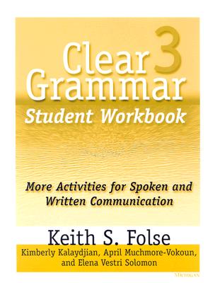 Clear Grammar 3 Student Workbook: More Activities for Spoken and Written Communication - Folse, Keith S, and Muchmore-Vokoun, April, and Kalaydjian, Kimberly