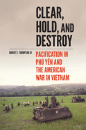 Clear, Hold, and Destroy: Pacification in Ph Y?n and the American War in Vietnam