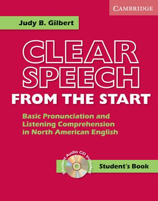 Clear Speech from the Start Student's Book with Audio CD: Basic Pronunciation and Listening Comprehension in North American English - Gilbert, Judy B