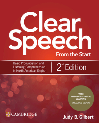 Clear Speech from the Start Student's Book with Integrated Digital Learning: Basic Pronunciation and Listening Comprehension in North American English - Gilbert, Judy B