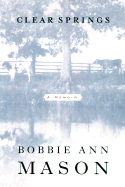 Clear Springs: A Memoir - Mason, Bobbie Ann