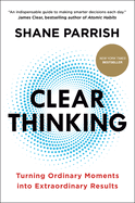 Clear Thinking: Turning Ordinary Moments into Extraordinary Results