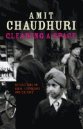 Clearing a Space: Reflections on India, Literature and Culture - Robinson, Francis (Editor), and Chaudhuri, Amit