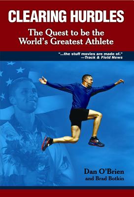 Clearing Hurdles: A Quest to Be the World's Greatest Athlete - O'Brien, Dan, and Botkin, Brad