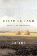 Clearing Land: Legacies of the American Farm