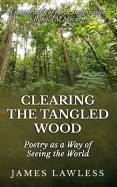 Clearing The Tangled Wood: Poetry as a Way of Seeing the World