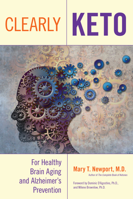Clearly Keto: For Healthy Brain Aging and Alzheimer's Prevention - Newport, Mary T