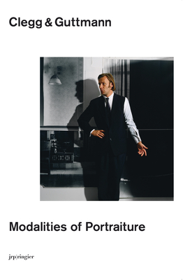 Clegg & Guttmann: Modalities of Portraiture - Bezzola, Tobia (Editor), and Clegg, Michael, and Guttmann, Martin