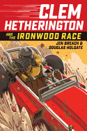 Clem Hetherington and the Ironwood Race (Clem Hetherington #1): Volume 1