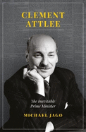 Clement Attlee: The Inevitable Prime Minister