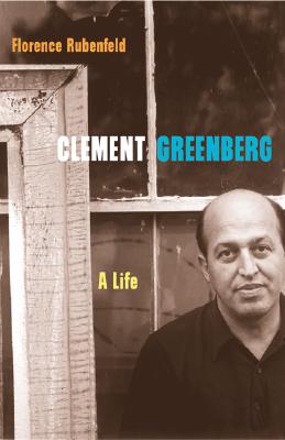 Clement Greenberg: A Life - Rubenfeld, Florence