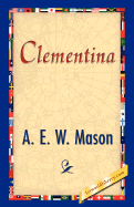 Clementina - A E W Mason, E W Mason, and 1st World Publishing (Editor)