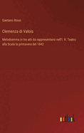 Clemenza di Valois: Melodramma in tre atti da rappresentarsi nell'I. R. Teatro alla Scala la primavera del 1842