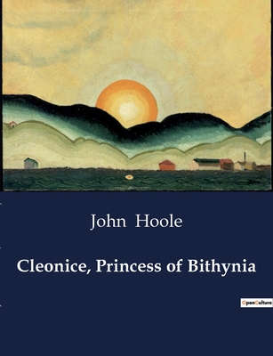 Cleonice, Princess of Bithynia - Hoole, John