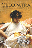 Cleopatra: A Life From Beginning to End