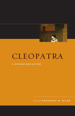 Cleopatra: A Sphinx Revisited - Miles, Margaret M (Editor)