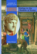 Cleopatra: Ruling in the Shadow of Rome