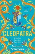 Cleopatra: The captivating, unmissable new retelling of the story of the legendary Egyptian queen. Meet the real woman behind the myth