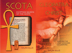 Cleopatra to Christ and Scota, Egyptian Queen of the Scots: Jesus Was the Great Grandson of Queen Cleopatra of Egypt and Ireland and Scotland Were First Settled by the Descendants of an Egyptian Pharaoh and His Queen - Ellis, Ralph