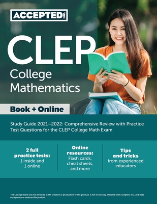 CLEP College Mathematics Study Guide 2021-2022: Comprehensive Review with Practice Test Questions for the CLEP College Math Exam - Accepted, Inc