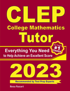 CLEP College Mathematics Tutor: Everything You Need to Help Achieve an Excellent Score