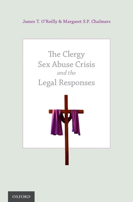 Clergy Sex Abuse Crisis and the Legal Responses - O'Reilly, James T, Professor