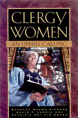 Clergy Women_an Uphill Calling - Zikmund, Barbara Brown, and Lummis, Adair T, and Yin Chang, Patricia Mei