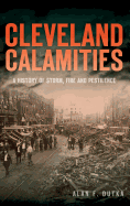 Cleveland Calamities: A History of Storm, Fire and Pestilence