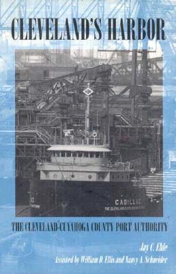 Cleveland's Harbor: The Cleveland-Cuyahoga County Port Authority - Ehle, Jay C, and Ellis, William D, and Schneider, Nancy A