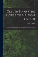 Clever Hans (the Horse of Mr. Von Osten): A Contribution to Experimental Animal and Human Psychology