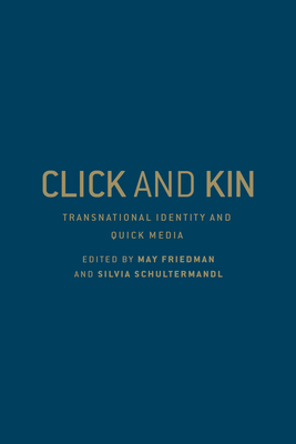 Click and Kin: Transnational Identity and Quick Media - Friedman, May (Editor), and Schultermandl, Silvia (Editor)