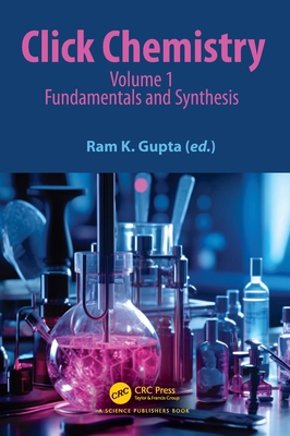 Click Chemistry: Volume 1: Fundamentals and Synthesis - Gupta, Ram K (Editor)