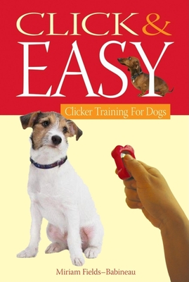 Click & Easy: Clicker Training for Dogs - Fields-Babineau, Miriam, and Cohen, Evan