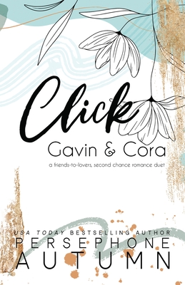 Click - Gavin & Cora: A Friends-to-Lovers, Second Chance Romance Duet - Autumn, Persephone