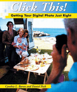 Click This! Getting Your Digital Photo Just Right - Baron, Cynthia L., and Peck, Daniel