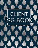 Client Log Book: Client Tracking Data Organizer Log Book with A - Z Alphabetical Tabs - Personal Client Profile Tracker Record Book Customer Information Appointment Management System, Keeper, Record & Organise - For Salons, Nail, Hair Stylists.