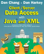 Client/Server Data Access With Java and Xml - Dan Chang; Dan Harkey; Foreword-Robert Orfali