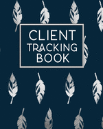 Client Tracking Book: Client Data Organizer Log Book with A - Z Alphabetical Tabs - Personal Client Profile Tracker Record Book Customer Information Appointment Management System, Keeper, Record & Organise - For Salons, Nail, Hair Stylists.