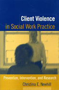 Client Violence in Social Work Practice: Prevention, Intervention, and Research