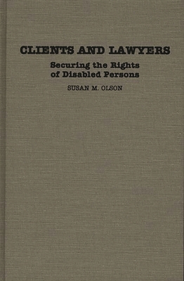 Clients and Lawyers: Securing the Rights of Disabled Persons - Olson, Susan M