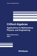 Clifford Algebras: Applications to Mathematics, Physics, and Engineering
