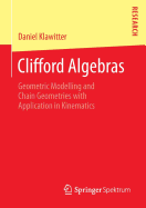 Clifford Algebras: Geometric Modelling and Chain Geometries with Application in Kinematics
