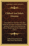 Clifford and John's Almanac: Calculated for the Year 1922, But Good for Any Year Containing a Great Variety of Useful and Entertaining Pieces Pertaining to Hut Happiness (1921)