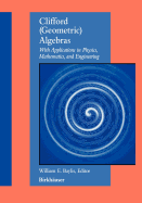 Clifford (Geometric) Algebras: With Applications to Physics, Mathematics, and Engineering