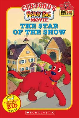 Clifford: Star of the Show, the (Movie Tie-In Reader) - Neusner, Dena