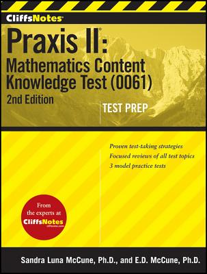 CliffsNotes Praxis II: Mathematics Content Knowledge Test (0061): Second Edition - McCune, Ennis Donice, and McCune, Sandra Luna